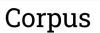 Corpus