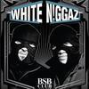   : White Niggaz   BSB